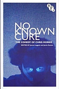 No Known Cure : The Comedy of Chris Morris (Paperback)