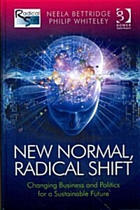 New Normal, Radical Shift : Changing Business and Politics for a Sustainable Future (Hardcover, New ed)