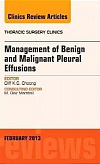 Management of Benign and Malignant Pleural Effusions, an Issue of Thoracic Surgery Clinics: Volume 23-1 (Hardcover)