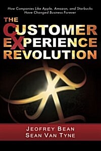 The Customer Experience Revolution: How Companies Like Apple, Amazon, and Starbucks Have Changed Business Forever (Hardcover)