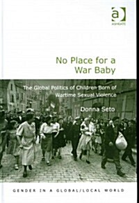 No Place for a War Baby : The Global Politics of Children Born of Wartime Sexual Violence (Hardcover, New ed)