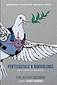 Pentecostals and Nonviolence: Reclaiming a Heritage (Paperback)