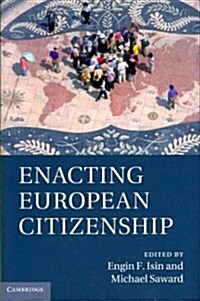 Enacting European Citizenship (Hardcover)