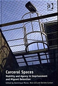 Carceral Spaces : Mobility and Agency in Imprisonment and Migrant Detention (Hardcover, New ed)