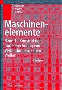 Maschinenelemente: Band 1: Konstruktion Und Berechnung Von Verbindungen, Lagern, Wellen (Hardcover, 4, 4., Bearb. Aufl)