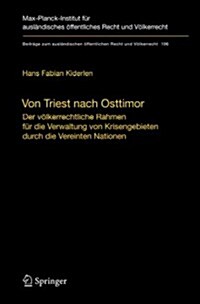 Von Triest Nach Osttimor: Der V?kerrechtliche Rahmen F? Die Verwaltung Von Krisengebieten Durch Die Vereinten Nationen (Hardcover, 2008)