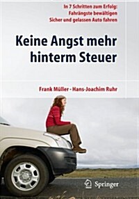 Keine Angst Mehr Hinterm Steuer: In 7 Schritten Zum Erfolg: Fahr?gste Bew?tigen, Sicher Und Gelassen Auto Fahren (Paperback, 2010)