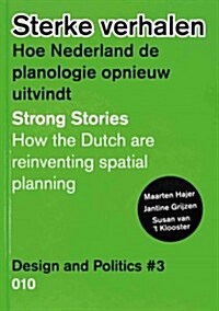 Design and Politics No. 3: Strong Stories: How the Dutch Are Reinventing Spatial Planning (Paperback)