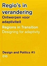 Design and Politics No. 5: Regions in Transition: Designing for Adaptivity (Hardcover)