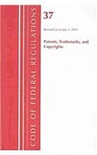 Code of Federal Regulations, Title 37 Patents, Trademarks and Copyrights, Revised as of July 1, 2013 (Paperback)