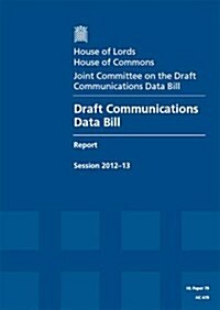Draft Communications Data Bill: House of Lords Paper 79 Session 2012-13 (Paperback)