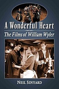 A Wonderful Heart: The Films of William Wyler (Paperback)