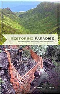 Restoring Paradise: Rethinking and Rebuilding Nature in Hawaii (Paperback)