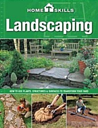 Landscaping: How to Use Plants, Structures & Surfaces to Transform Your Yard (Paperback)