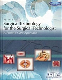 Surgical Technology for the Surgical Technologist: A Positive Care Approach [With Study Guide] (Hardcover, 4)