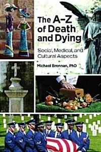 The A?Z of Death and Dying: Social, Medical, and Cultural Aspects (Hardcover)