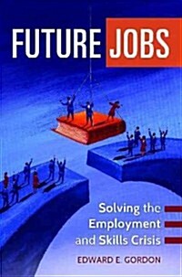 Future Jobs: Solving the Employment and Skills Crisis (Hardcover)