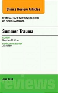 Summer Issues and Accidents, an Issue of Critical Care Nursing Clinics: Volume 25-2 (Hardcover)