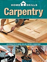 Carpentry: An Introduction to Sawing, Drilling, Shaping & Joining Wood (Paperback)
