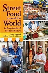 Street Food Around the World: An Encyclopedia of Food and Culture (Hardcover)
