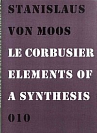 Le Corbusier: Elements of a Synthesis (Paperback)