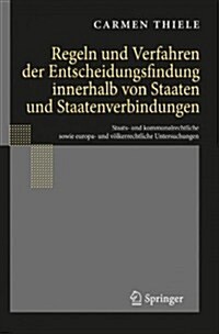 Regeln Und Verfahren Der Entscheidungsfindung Innerhalb Von Staaten Und Staatenverbindungen: Staats- Und Kommunalrechtliche Sowie Europa- Und V?kerre (Hardcover, 2008)