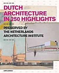 Dutch Architecture in 250 Highlights: Preserved by the Netherlands Architecture Institute (Hardcover)