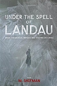 Under the Spell of Landau: When Theoretical Physics Was Shaping Destinies (Hardcover)