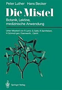 Die Mistel: Botanik, Lektine, Medizinische Anwendung (Paperback, Softcover Repri)