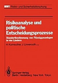 Risikoanalyse Und Politische Entscheidungsprozesse: Standortbestimmung Von Fl?siggasanlagen in Vier L?dern (Paperback, Softcover Repri)