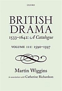 British Drama 1533-1642: A Catalogue : Volume III: 1590-1597 (Hardcover)