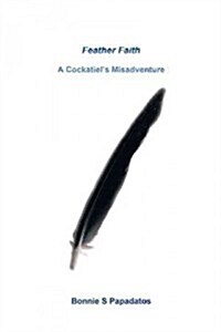 Feather Faith: A Cockatiels Misadventure (Hardcover)