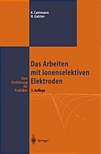 Das Arbeiten Mit Ionenselektiven Elektroden: Eine Einf?rung F? Praktiker (Paperback, 3, 3. Aufl. 1996.)