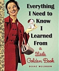 Everything I Need to Know I Learned from a Little Golden Book (Library Binding)