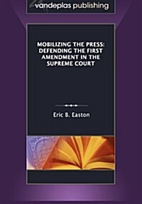 Mobilizing the Press: Defending the First Amendment in the Supreme Court (Paperback)