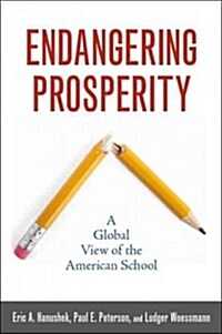 Endangering Prosperity: A Global View of the American School (Paperback)