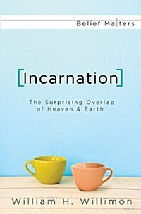 Incarnation: The Surprising Overlap of Heaven & Earth (Paperback)