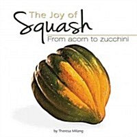 The Joy of Squash: From Acorn to Zucchini (Paperback)