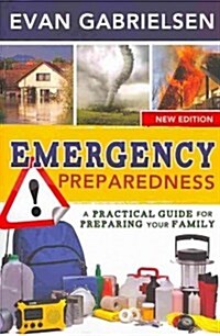 Emergency Preparedness, (New): A Practical Guide for Preparing Your Family (Paperback)