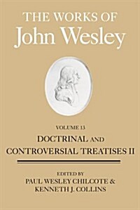 The Works of John Wesley, Volume 13: Doctrinal and Controversial Treatises II (Hardcover, Bicentennial)