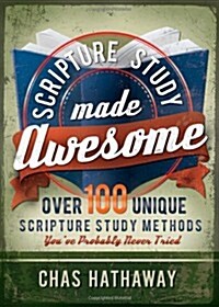 Scripture Study Made Awesome: Over 100 Unique Scripture Study Methods Youve Probably Never Tried (Paperback)