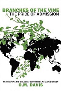 Branches of the Vine: The Price of Admission: Re-Imagining the Bible Belt South for a NU World Order (Paperback)