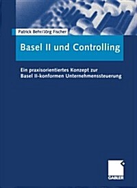 Basel II Und Controlling: Ein Praxisorientiertes Konzept Zur Basel II-Konformen Unternehmenssteuerung (Paperback, 2005)