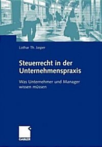 Steuerrecht in Der Unternehmenspraxis: Was Unternehmer Und Manager Wissen M?sen (Paperback, 2005)