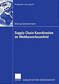 Supply Chain Koordination Im Wettbewerbsumfeld (Paperback)