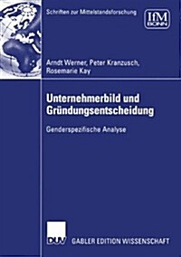 Unternehmerbild Und Gr?dungsentscheidung: Genderspezifische Analyse (Paperback, 2005)