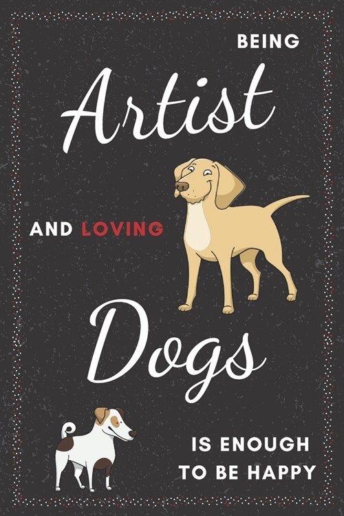 Artist & Dogs Notebook: Funny Gifts Ideas for Men/Women on Birthday Retirement or Christmas - Humorous Lined Journal to Writing (Paperback)