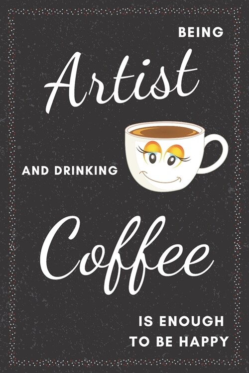 Artist & Drinking Coffee: Funny Gifts Ideas for Men/Women on Birthday Retirement or Christmas - Humorous Lined Journal to Writing (Paperback)