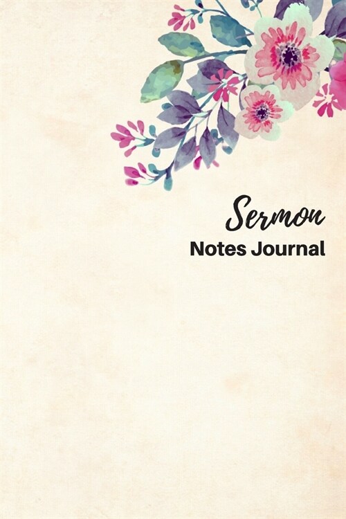 Sermon Notes Journal: Sermon Notes Journal Floral - A Keepsake Notebook with 2 Page Spread To Record, Remember And Reflect on the Weekly Ser (Paperback)