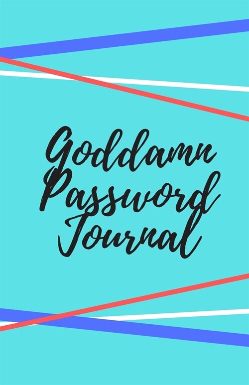 Goddamn Password Journal Book: Premium Journal And Logbook To Protect Usernames and Passwords: Login and Private Information Keeper, Vault Notebook a (Paperback)